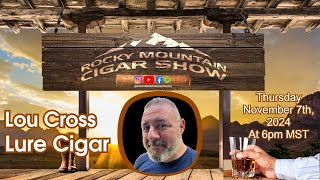 Episode 141 Lou Cross Lure Cigars an the show this week [upl. by Nesmat]