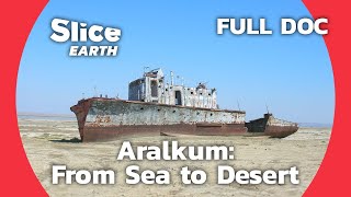 Restoring Life to Aralkum Battling the Aftermath of Environmental Disaster  SLICE EARTH  FULL DOC [upl. by Sulienroc740]