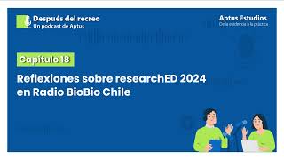 Después del recreo 18 Reflexiones sobre researchED 2024 en Radio BioBio Chile [upl. by Malone]