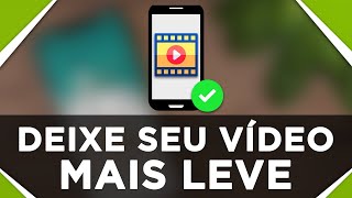 Como deixar um vídeo MAIS LEVE pelo celular  DIMINUIR TAMANHO DO VÍDEO  MELHOR MÉTODO [upl. by Erised653]