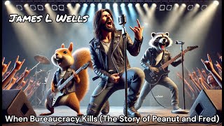 When Bureaucracy Kills The Story of Peanut and Fred – A Tragic Rock Anthem by James L Wells Anger [upl. by Daisi298]