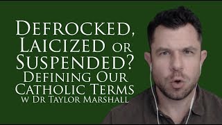 Defrocked Laicized or Suspended How do Bad Priests Get Removed Dr Taylor Marshall 155 [upl. by Peonir77]