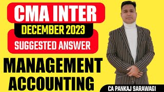 December 2023  Suggested Answers  Management Accounting  CMA Inter  CA Pankaj Sarawagi [upl. by Lightfoot]