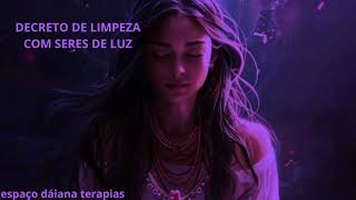 DECRETO DE LIMPEZA COM SERES DE LUZ ‐ [upl. by Yelnet]