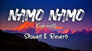 Namo namo  Amit Trivedi  kedarnath  slowed  Reverb [upl. by Eelorac1]