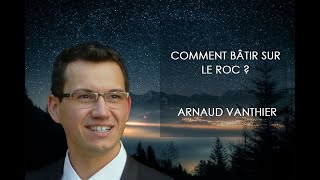 Comment bâtir sur le roc   Arnaud Vanthier  26102024 [upl. by Maer]