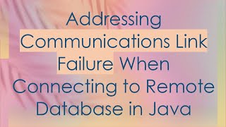 Addressing Communications Link Failure When Connecting to Remote Database in Java [upl. by Narda780]