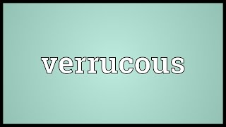 Verrucous Meaning [upl. by Solrak]