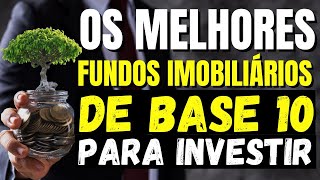 5 TOP MELHORES FUNDOS IMOBILIÁRIOS DE BASE 10 PARA INVESTIR [upl. by Doxia]