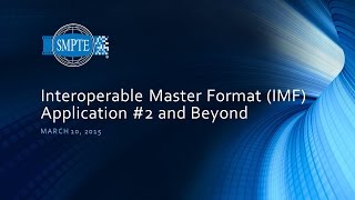 SMPTE Standards Update Webcast Interoperable Master Format IMF  Application 2 and Beyond [upl. by Domenech764]