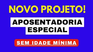 NOVO PROJETO DE LEI PARA APOSENTADORIA ESPECIAL SEM IDADE MÍNIMA [upl. by Narf180]