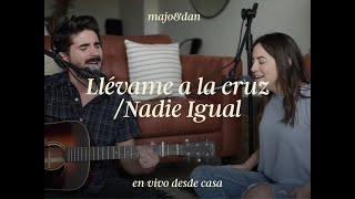 Majo y Dan  Llévame a la Cruz  Nadie Igual En Vivo Desde Casa [upl. by Ynnattirb]