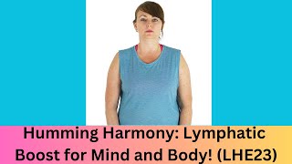 Humming Harmony Lymphatic Boost for Mind and Body LHE23 [upl. by Nueormahc979]