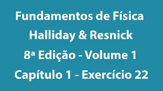 Fundamentos de Física  Halliday e Resnick  8ª Edição  Volume 1  Capítulo 1  Exercício 22 [upl. by Anual111]