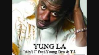 Yung L A ft Yung Dro amp TI  Aint I With Lyrics [upl. by Carnes524]