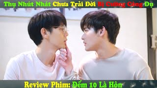 Review Phim Đam Mỹ Thụ Nhút Nhát Chưa Trải Đời Bị Cường Công Dụ  Đếm 10 Là Hôn [upl. by Iznekcam]