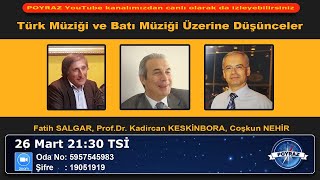 TÜRK ve BATI MÜZİĞİ ÜZERİNE DÜŞÜNCELER  ProfDrKadircan KESKİNBORA  Fatih SALGAR  Coşkun NEHİR [upl. by Garcon]