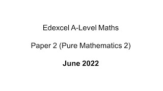 EdExcel ALevel Maths June 2022 Paper 2 Pure Mathematics 2 [upl. by Hathcock48]