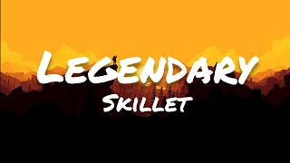 Skillet  Legendary Lyrics [upl. by Volkan]