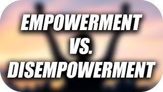 Empowerment Vs Disempowerment [upl. by Niles]