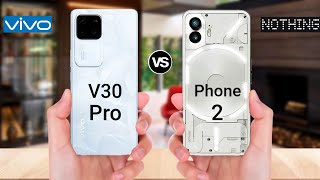 VIVO V30 Pro vs Nothing Phone 2  Specs Comparison [upl. by Trilbie553]