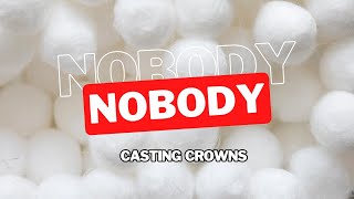 Nobody  Casting Crowns Lyrics [upl. by Philender]