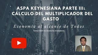 Aspa Keynesiana Parte III Cálculo del Multiplicador del Gasto Capítulo N°11 [upl. by Gavra]