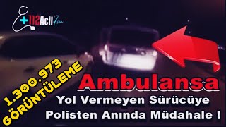 Ambulansa Yol Vermeyen Sürücüye Polisten Anında Müdahale [upl. by Hermon]