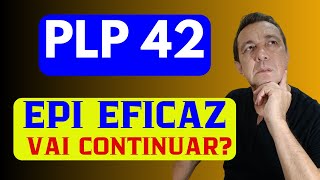 PLP 42 AVANÇA NA APOSENTADORIA ESPECIAL MAS A EFICÁCIA DO EPI AINDA É UM PROBLEMA A SER RESOLVIDO [upl. by Hnilym]