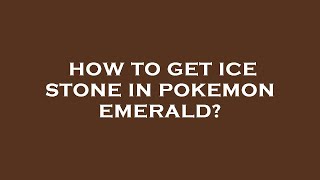 How to get ice stone in pokemon emerald [upl. by Akihdar]