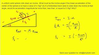 A uniform solid sphere rolls down an incline what must be the incline angle [upl. by Nylatsyrk]