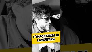 L’IMPORTANZA DI LAMENTARSI [upl. by Koal]