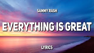 sammy rash  everything is great Lyrics [upl. by Scheers]