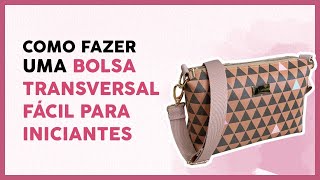 Como fazer uma bolsa transversal fácil  iniciantes na costura [upl. by Aurelie]