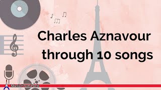 Charles Aznavour Through 10 Songs [upl. by Garrison]