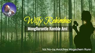 Wilfy Rebimbus  Mongllurantle Komble Ami [upl. by Anhaj]