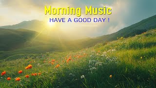 POWERFUL MORNING MUSIC  Wake Up Happy And Stress Relief  Morning Meditation Music For Relaxation [upl. by Vaden]