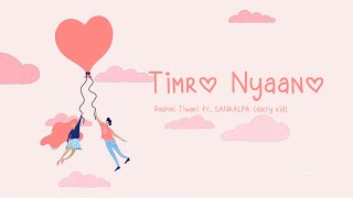 TIMRO NYAANO  RASHMI TIWARI FT SANKALPA Dirty Kid  A Love Song Dedicated to all the Lovers ❤️ [upl. by Llertram180]