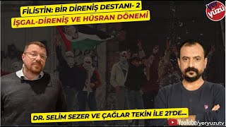 Filistin Bir Direniş Destanı işgaldireniş ve hüsran dönemi Selim Sezer ve Çağlar Tekin ile 21de [upl. by Kcired]