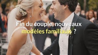 Fin du couple nouveaux modèles familiaux [upl. by Ostler]