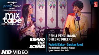 Making Pehli Pehli BaarDheere Dheere  Ep3  PrakritiDarshan TSeries Mixtape S3  Abhijit V [upl. by Kerianne]