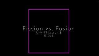 U13L3  Fission vs Fusion [upl. by Nelleyram]