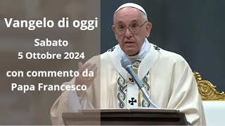 Vangelo di Oggi  Sabato 5 Ottobre 2024 con commento da Papa Francesco [upl. by Raji]