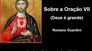 Romano Guardini  Sobre a oração VII Deus é grande [upl. by Anib]