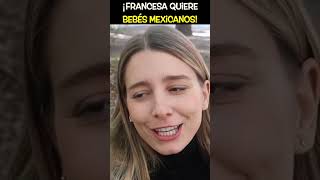 Francesa Quiere Bebés Mexicanos🥰🤰🇫🇷🇲🇽 shorts youtubeshorts [upl. by Nivloc258]