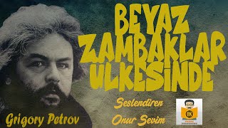 BEYAZ ZAMBAKLAR ÜLKESİNDE  Grigory Petrov Sesli Kitap Tek Parça Onur Sevim [upl. by Anig]