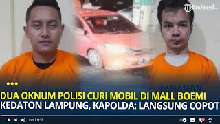 Dua Oknum Polisi Curi Mobil di Mall Boemi Kedaton Kapolda Lampung Ga Perlu Teguran Langsung Copot [upl. by Nimajeb]