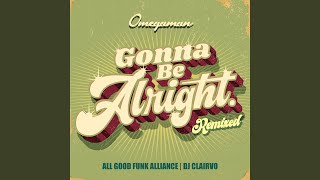 Gonna Be Alright All Good Funk Alliance Remix [upl. by Kevin]