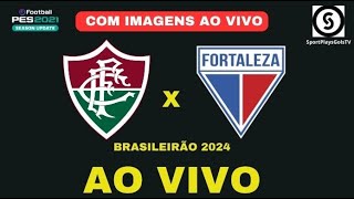 FLUMINENSE X FORTALEZA AO VIVO COM IMAGENS BRASILEIRÃO 2024  PES21 [upl. by Jaquith612]