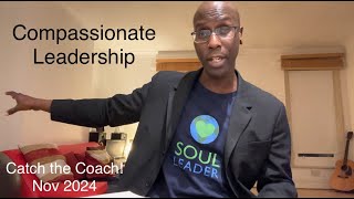 Catch the Coach  Nov 2024  Compassionate Leadership In Life amp Tough Times [upl. by Ebocaj]